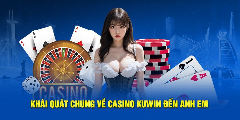 Sơ nét về sảnh casino KUWIN sân chơi siêu hot 2024 