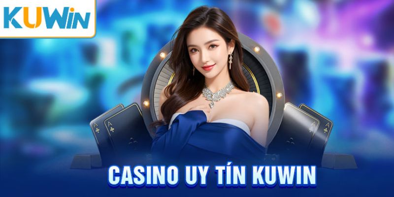 Đảm bảo hoạt động uy tín tại casino kuwin