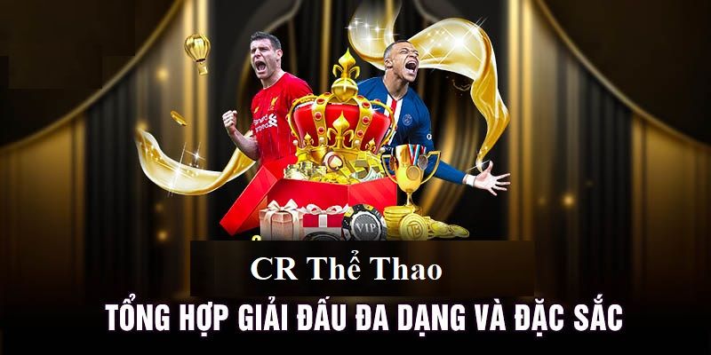 Khái quát về sảnh CR thể thao hấp dẫn 