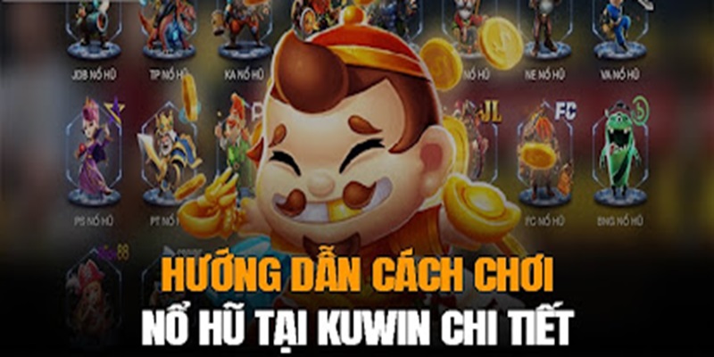 Hướng dẫn tham gia chơi nổ hũ tại Kuwin